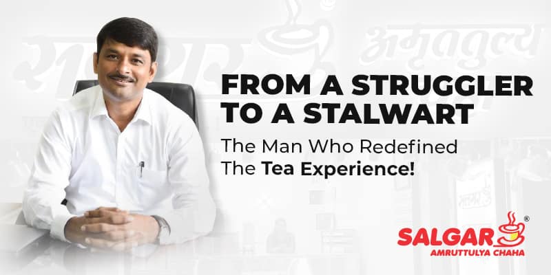 From a Struggler to a Stalwart – Story of Dadu Salgar, the Man Who Redefined the Tea Experience